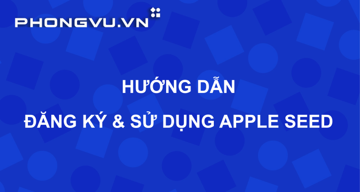 PV700 - Hướng dẫn tạo tài khoản và sử dụng APPLE SEED