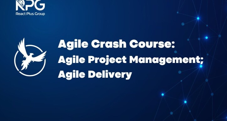 Agile Crash Course: Agile Project Management; Agile Delivery
