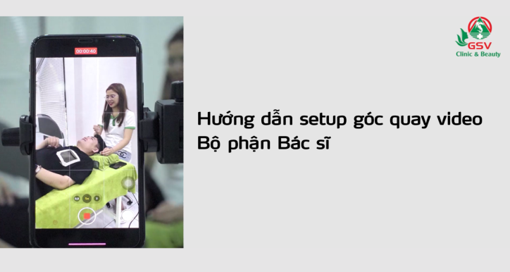 Hướng dẫn setup góc quay video - BP Bác sĩ