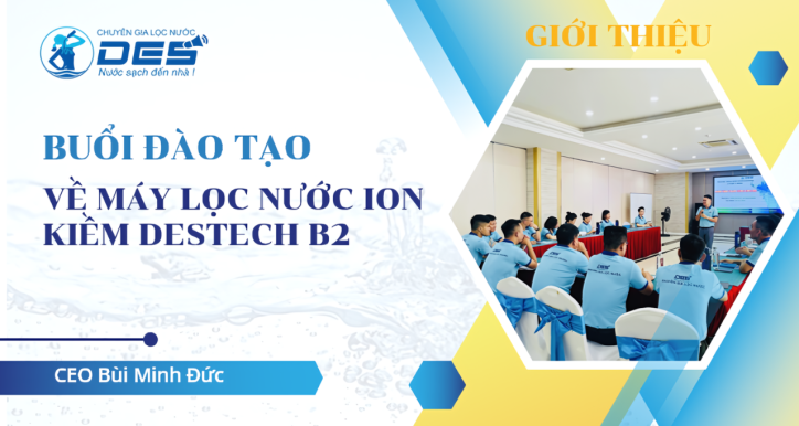 Đào tạo về Máy Lọc Nước Ion Kiềm DESTECH B2