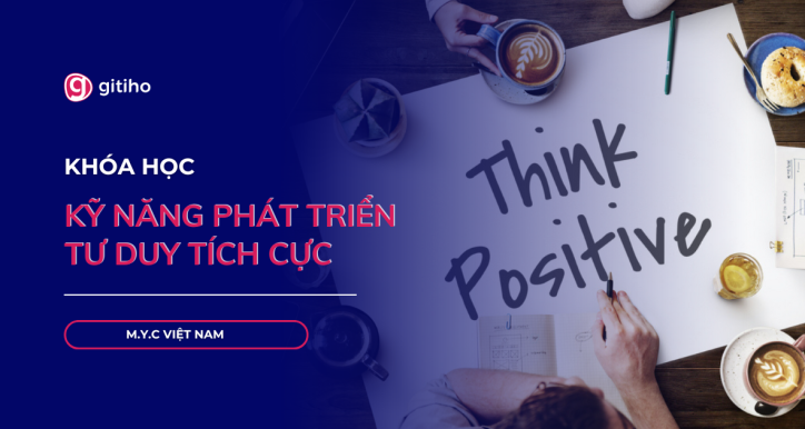 Kỹ năng tư duy tích cực: Phát triển bản thân và làm việc hiệu quả hơn