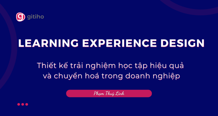 Thiết kế trải nghiệm học tập trong doanh nghiệp để tối ưu năng lực