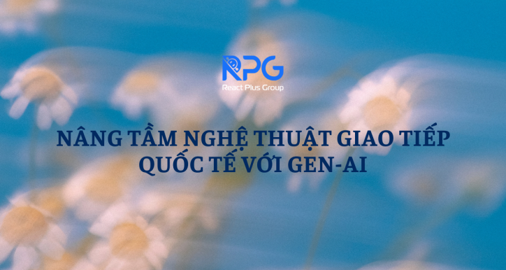 RP.24.119_Nâng tầm Nghệ thuật Giao tiếp Quốc tế với Gen-AI