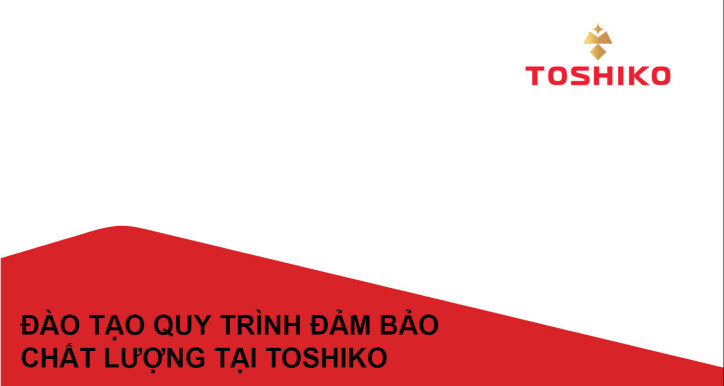[QC] QUY TRÌNH ĐẢM BẢO CHẤT LƯỢNG TẠI TOSHIKO