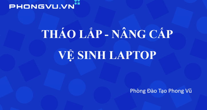 PV049 - Kỹ thuật  tháo lắp vệ sinh, nâng cấp laptop