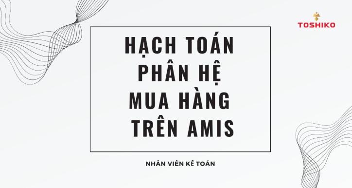 [Kế toán] HẠCH TOÁN PHÂN HỆ MUA HÀNG ( TRONG NƯỚC + QUỐC TẾ )