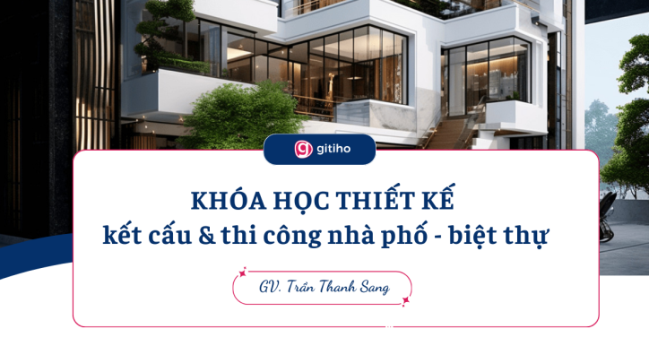 Thiết kế kết cấu và thi công nhà phố – biệt thự