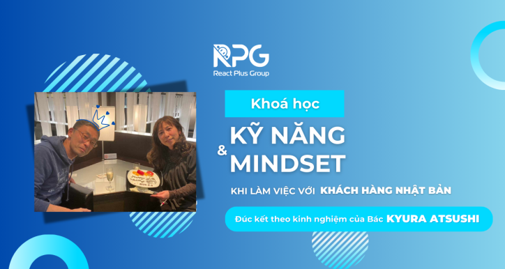 Chia sẻ kỹ năng và mindset khi làm việc với khách hàng Nhật Bản ” -  đúc kết theo kinh nghiệm của bác Kyura Atsushi