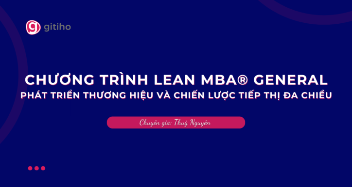 Chương trình Lean MBA® General: Phát triển thương hiệu và chiến lược tiếp thị đa chiều