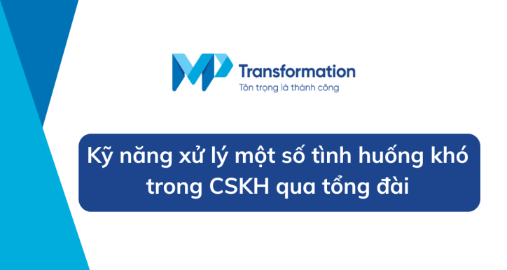 Kỹ năng xử lý một số tình huống khó trong CSKH qua tổng đài