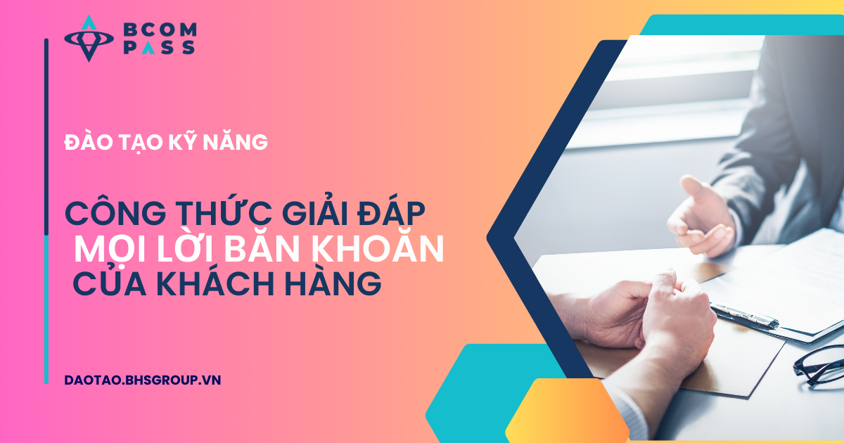 CÔNG THỨC GIẢI ĐÁP MỌI LỜI BĂN KHOĂN CỦA KHÁCH HÀNG