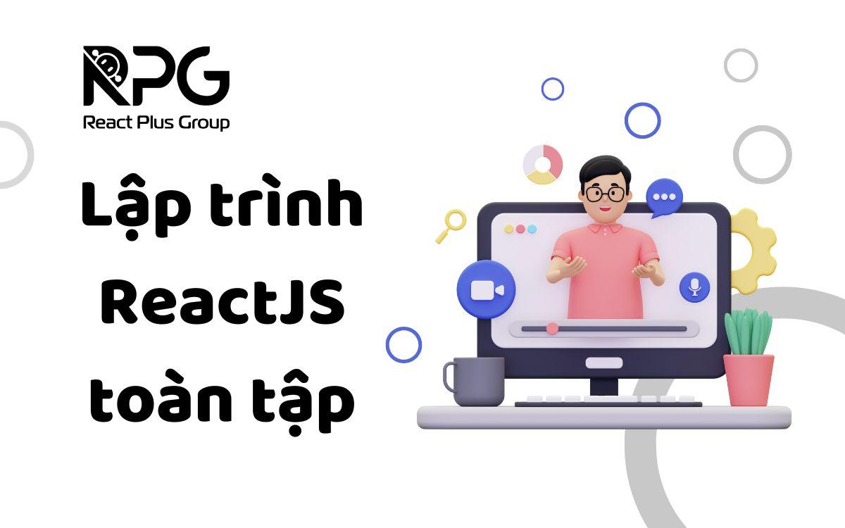 RP.24.018_Lập trình ReactJS toàn tập