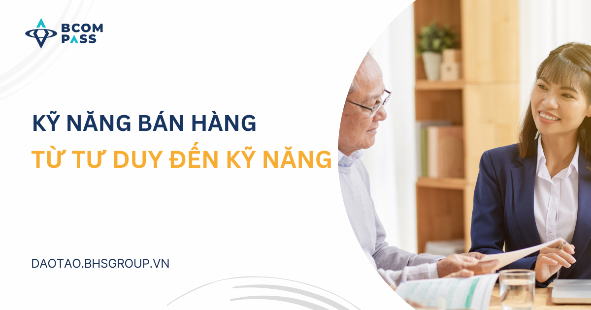Kỹ năng bán hàng: Từ tư duy đến kỹ năng