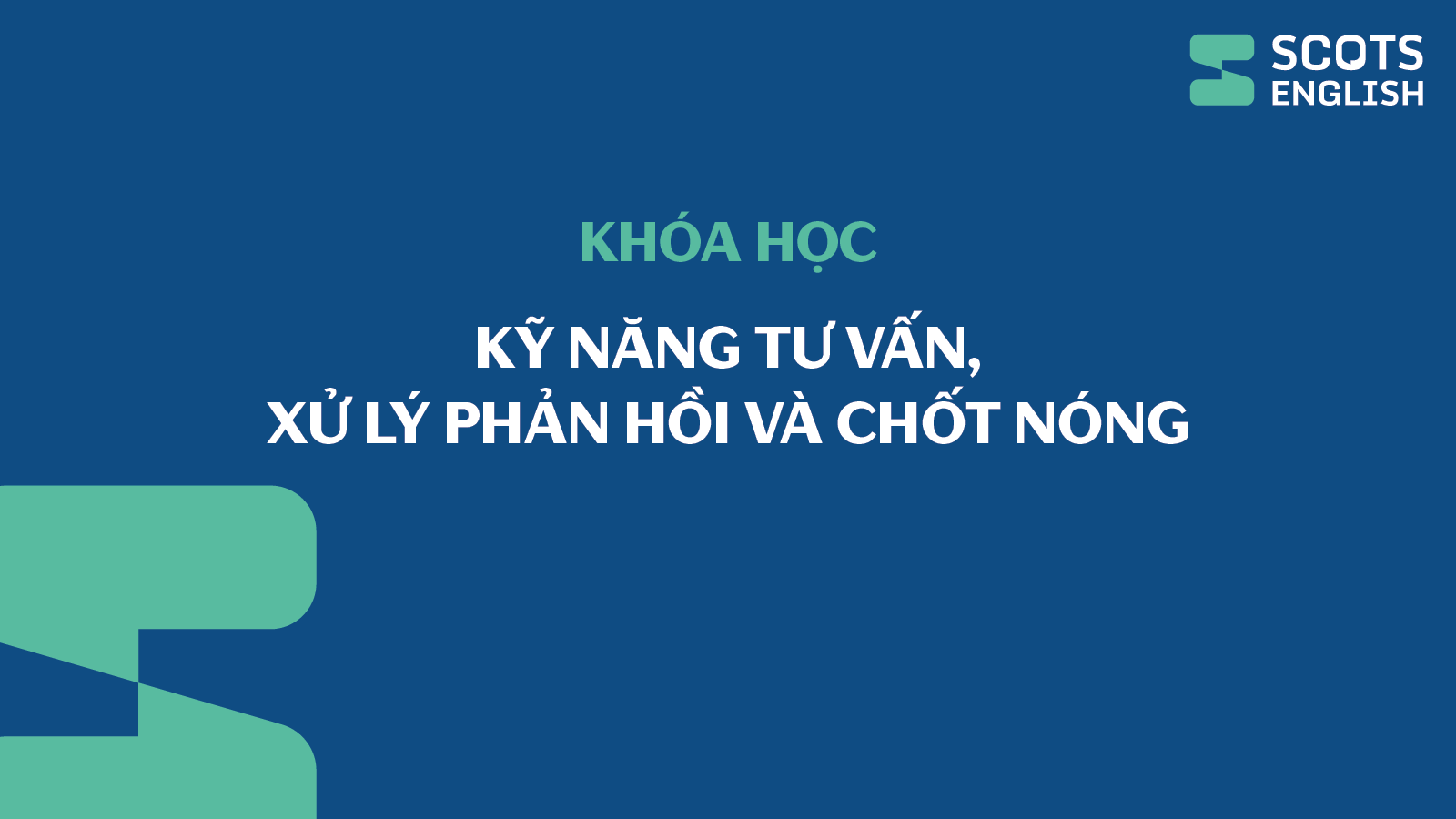 Khóa học Kỹ năng tư vấn, xử lý phản hồi và chốt nóng