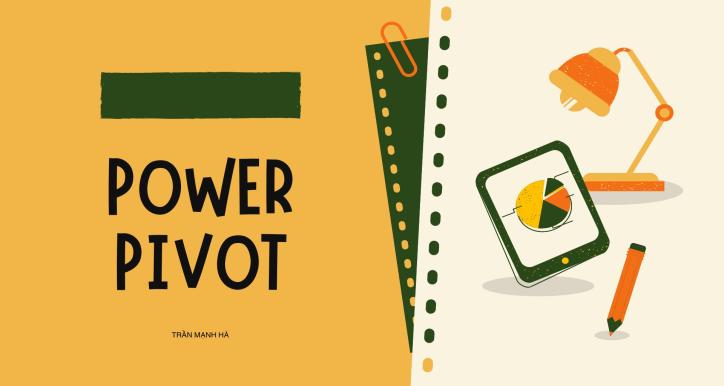 Power Pivot - Vũ khí tối thượng trong phân tích và trình bày dữ liệu