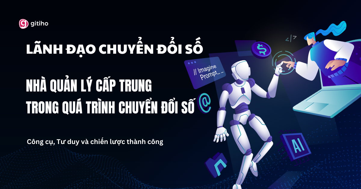 Nhà quản lý cấp trung: Kỹ năng lãnh đạo trong tiến trình chuyển đổi số hiệu quả