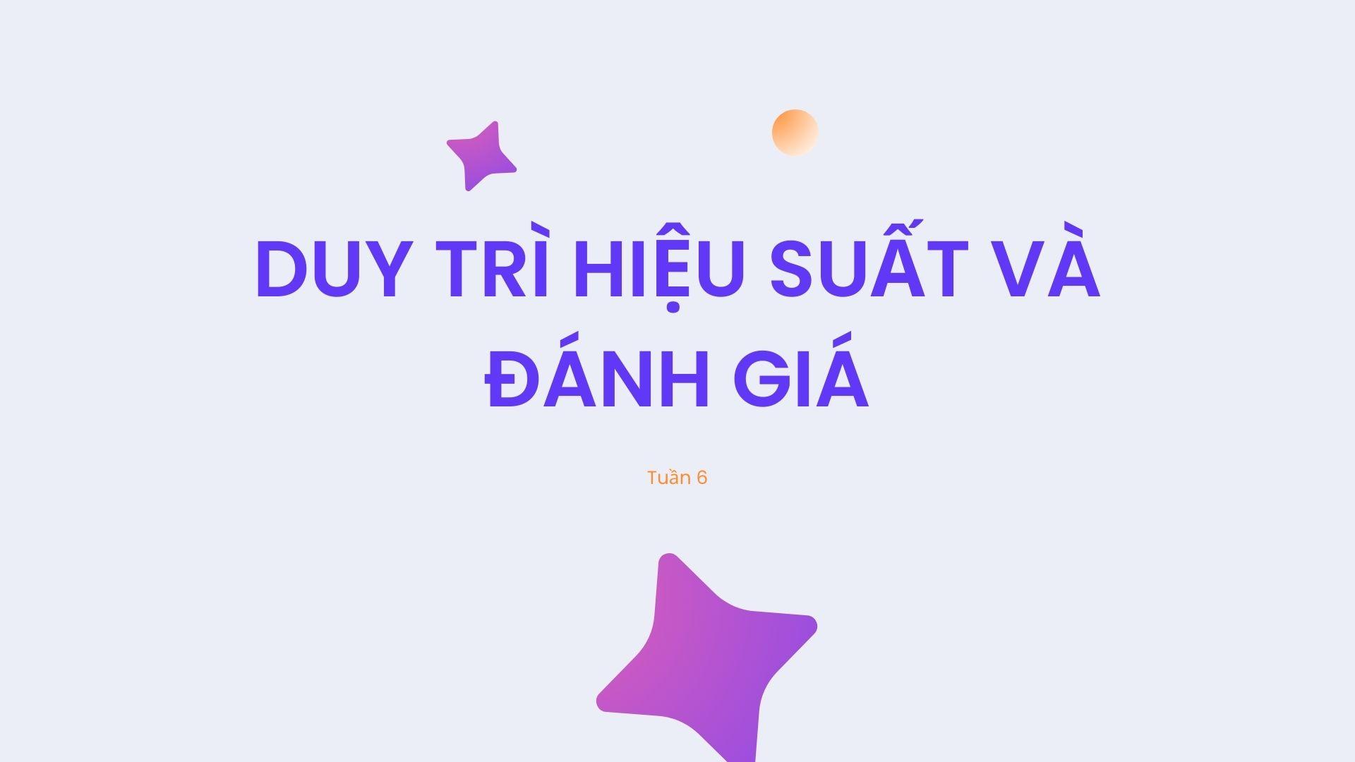 Tuần 6 Duy trì hiệu suất và đánh giá