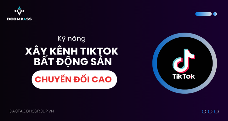 Kỹ năng Xây kênh TikTok Bất Động Sản chuyển đổi cao