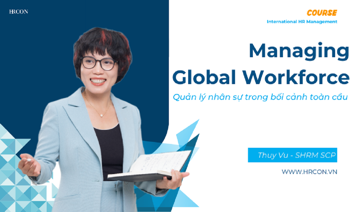 Managing a Global Workforce: Quản lý lực lượng lao động toàn cầu hiệu quả