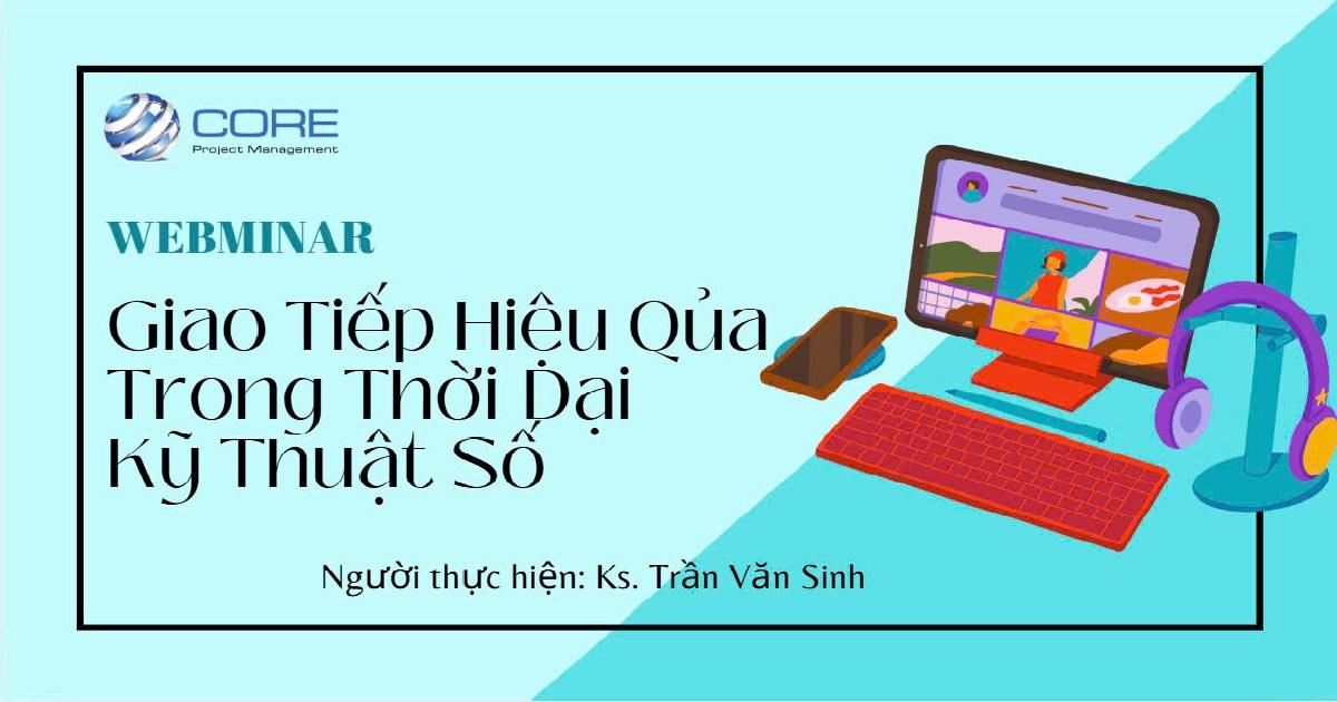 WEBMINAR GIAO TIẾP HIỆU QUẢ TRONG THỜI ĐẠI KỸ THUẬT SỐ