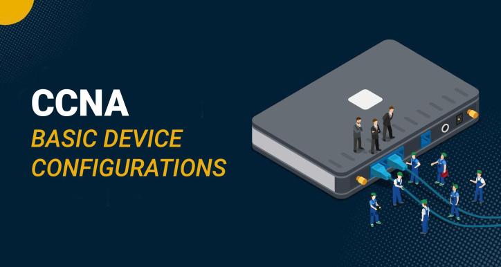 CCNA - Các cấu hình cơ bản của thiết bị