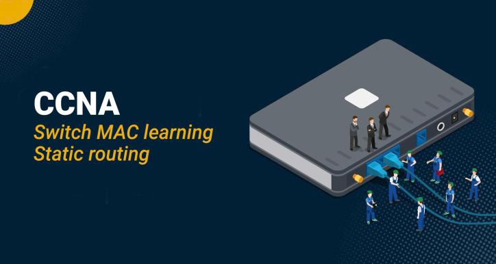 CCNA - Switch MAC Learning and Static routing