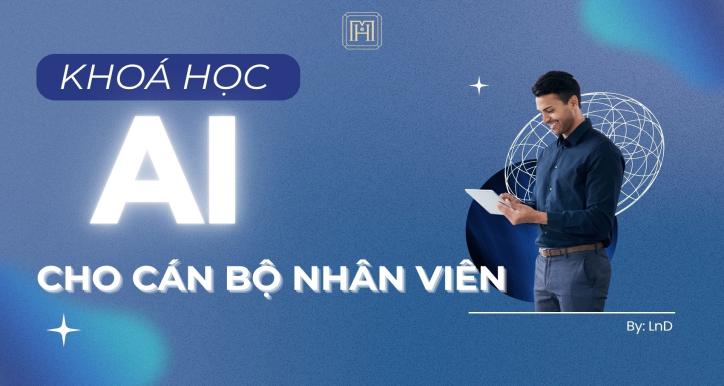 Đào tạo AI thực chiến cho Cán bộ Nhân viên