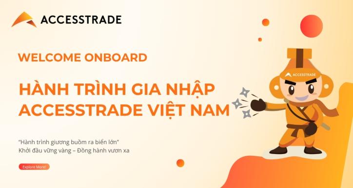 WELCOME ONBOARD - HÀNH TRÌNH GIA NHẬP ACCESSTRADE VIỆT NAM