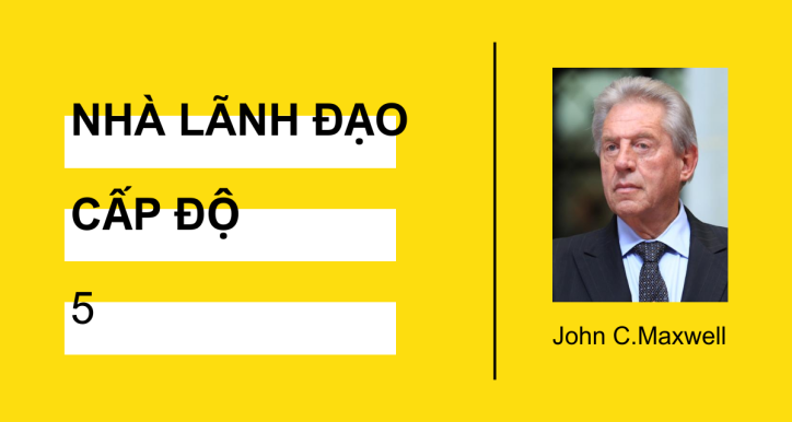 John Maxwell Nhà Lãnh Đạo Cấp độ 5