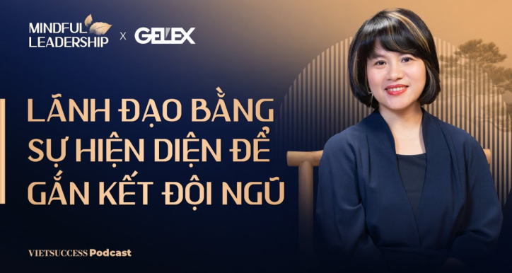 Podcast: Mindful Leadership - Lãnh đạo bằng sự hiện diện để gắn kết đội ngũ