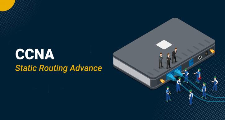 CCNA - Static routing advance
