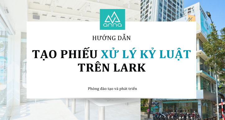 HƯỚNG DẪN TẠO PHIẾU XỬ LÝ KỶ LUẬT TRÊN LARK