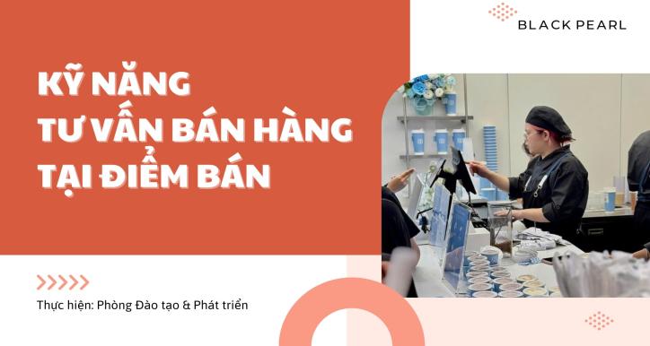 OFFLINE - Kỹ Năng Tư Vấn Bán Hàng Tại Điểm Bán