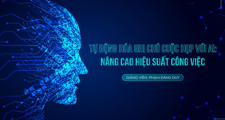 Tự động hóa ghi chú cuộc họp với AI  Nâng cao hiệu suất công việc