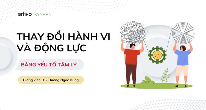 Thay đổi hành vi và động lực bằng yếu tố tâm lý