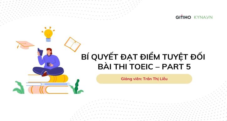 Bí quyết đạt điểm tuyệt đối bài thi TOEIC: Phần 5