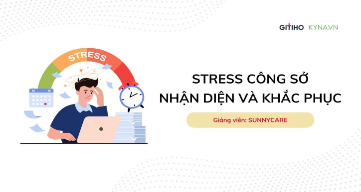 Workplace Stress: Quản trị áp lực và cân bằng hiệu quả tại nơi làm việc