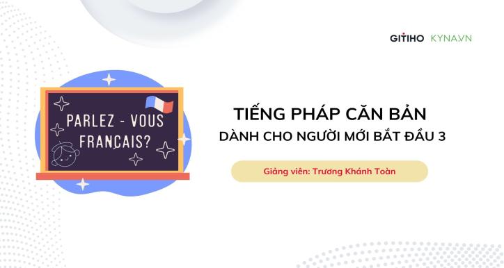 Tiếng Pháp căn bản dành cho người mới bắt đầu 3