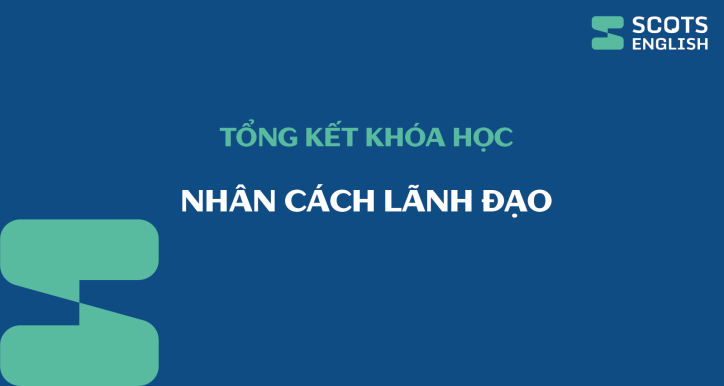 Ôn tập tổng kết khóa Nhân cách lãnh đạo