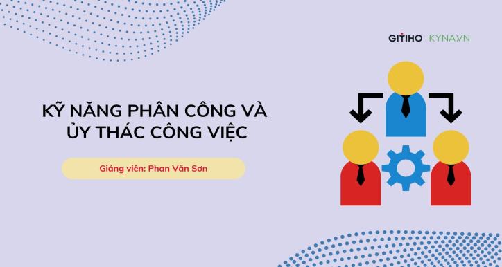 Delegation Skills: Bí quyết lãnh đạo thành công