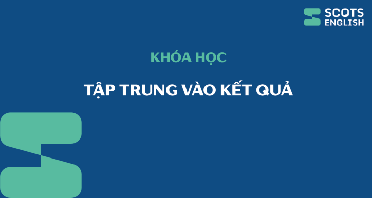 Khoá học Tập trung vào Kết quả