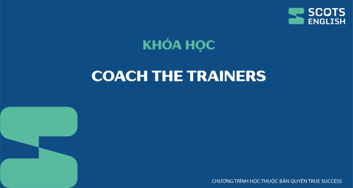 Khóa học Coach the Trainers - True Success