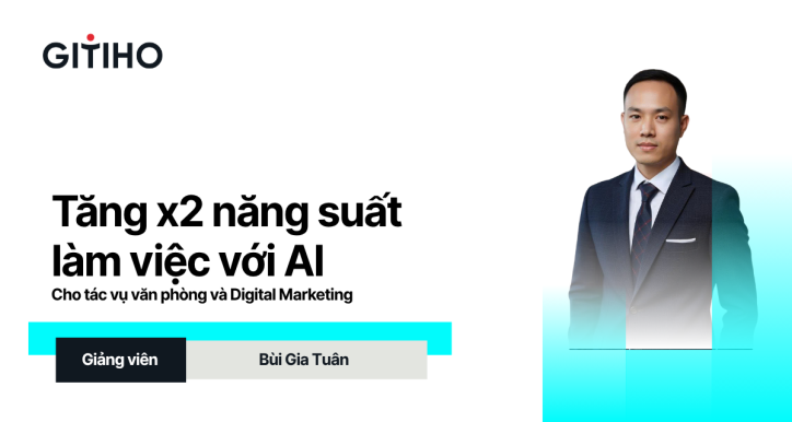 Tăng x2 năng suất làm việc với AI cho tác vụ văn phòng và digital marketing