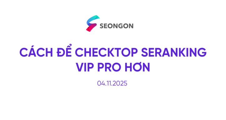 CÁCH ĐỂ CHECKTOP SERANKING VIP PRO HƠN