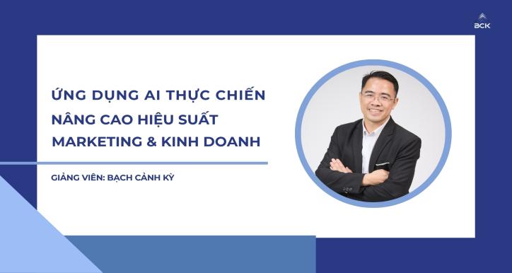 Khóa học Ứng dụng AI Thực Chiến – Nâng Cao Hiệu Suất Marketing & Kinh Doanh