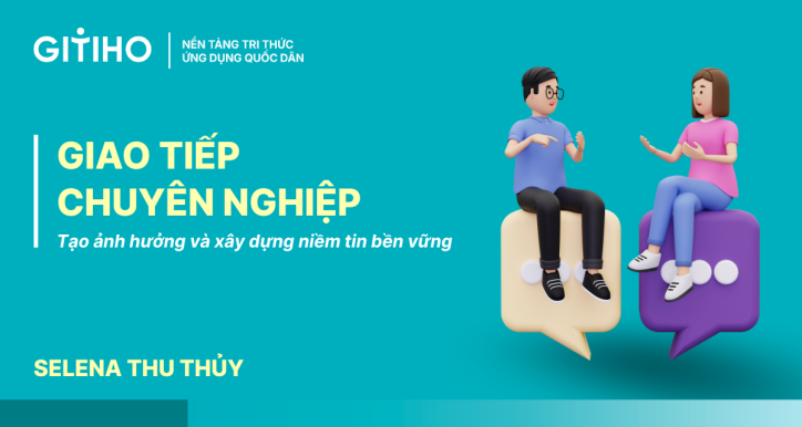 Giao tiếp chuyên nghiệp: Tạo ảnh hưởng và xây dựng niềm tin bền vững