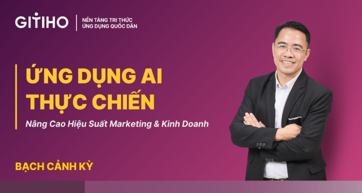 Ứng dụng AI thực chiến: Nâng cao hiệu suất marketing & kinh doanh