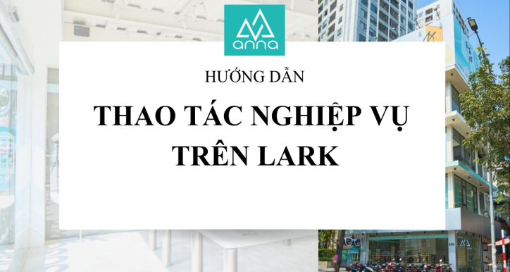 Hướng dẫn thao tác nghiệp vụ trên Lark