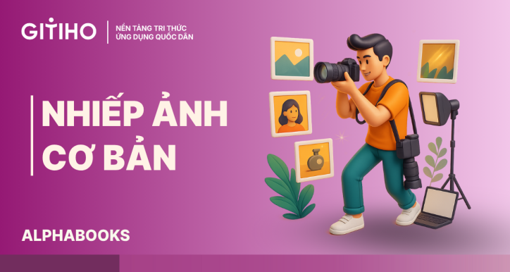 Nhiếp ảnh cơ bản: Nền tảng kỹ thuật & nghệ thuật thị giác