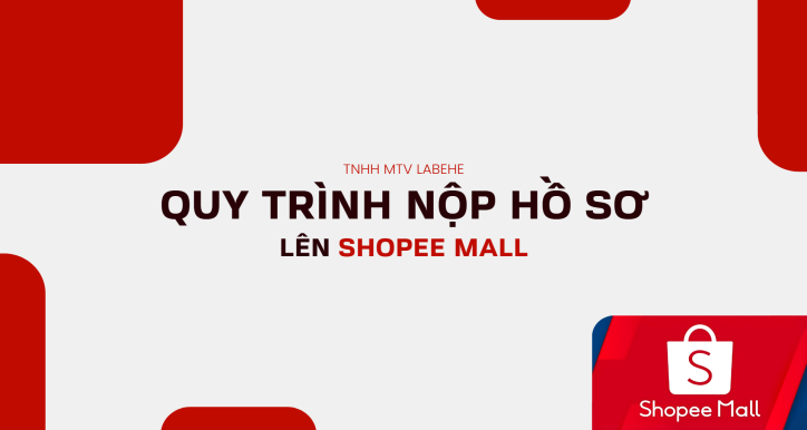 Quy trình nộp hồ sơ lên Shopee mall - Labehe